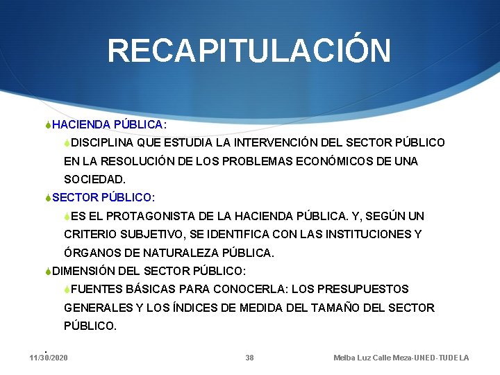 RECAPITULACIÓN SHACIENDA PÚBLICA: SDISCIPLINA QUE ESTUDIA LA INTERVENCIÓN DEL SECTOR PÚBLICO EN LA RESOLUCIÓN