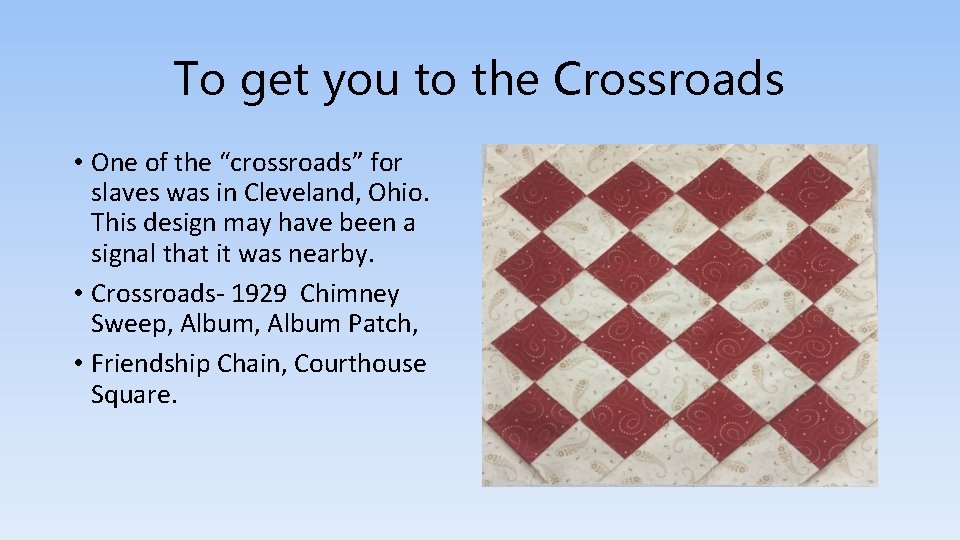 To get you to the Crossroads • One of the “crossroads” for slaves was
