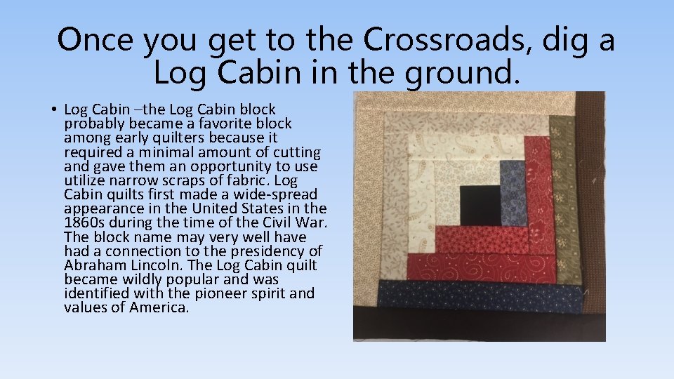 Once you get to the Crossroads, dig a Log Cabin in the ground. •
