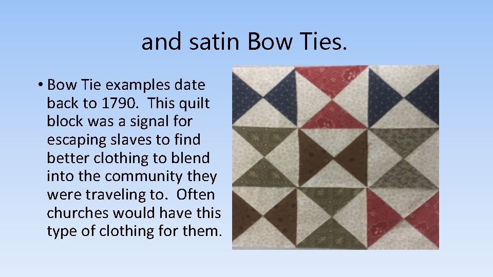 and satin Bow Ties. • Bow Tie examples date back to 1790. This quilt