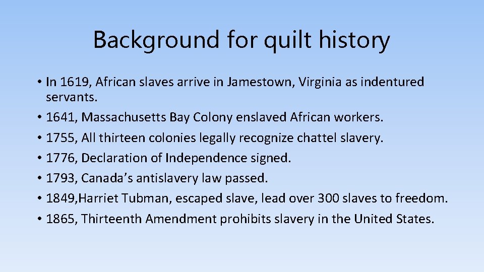 Background for quilt history • In 1619, African slaves arrive in Jamestown, Virginia as