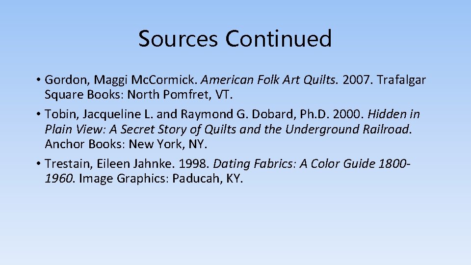 Sources Continued • Gordon, Maggi Mc. Cormick. American Folk Art Quilts. 2007. Trafalgar Square