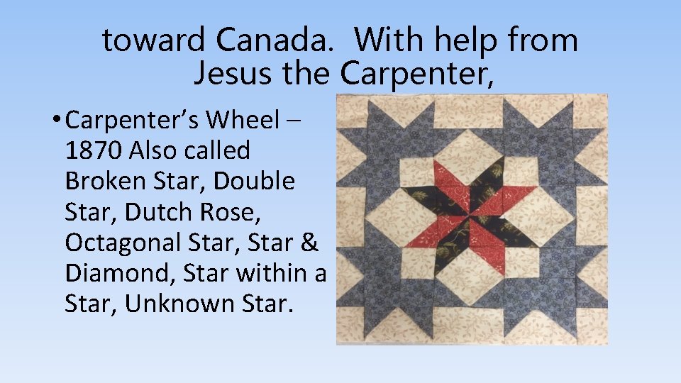 toward Canada. With help from Jesus the Carpenter, • Carpenter’s Wheel – 1870 Also