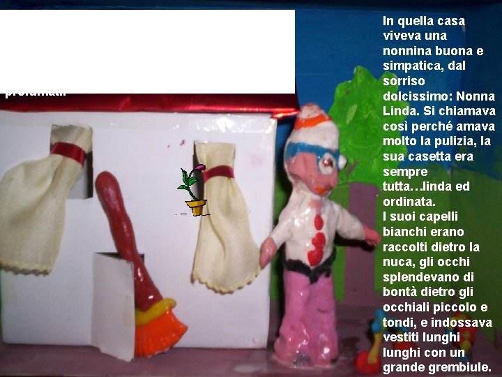 Vicino a quel laghetto c’era una graziosa casetta bianca, alle finestre le tendine erano