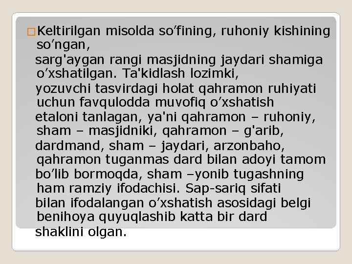 �Keltirilgan misolda so’fining, ruhoniy kishining so’ngan, sarg'aygan rangi masjidning jaydari shamiga o’xshatilgan. Ta'kidlash lozimki,