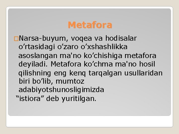 Metafora �Narsa-buyum, voqea va hodisalar o’rtasidagi o’zaro o’xshashlikka asoslangan ma'no ko’chishiga metafora deyiladi. Metafora