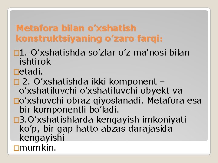 Metafora bilan o’xshatish konstruktsiyaning o’zaro farqi: � 1. O’xshatishda so’zlar o’z ma'nosi bilan ishtirok