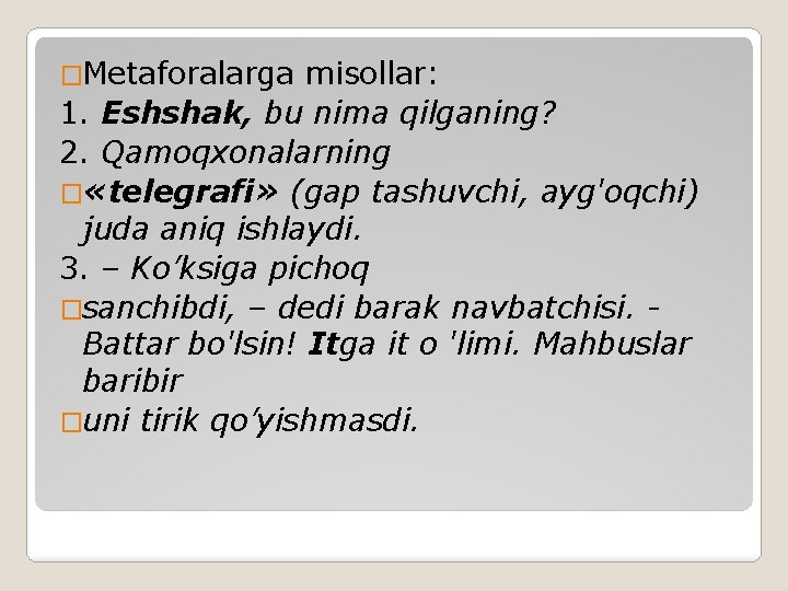 �Metaforalarga misollar: 1. Eshshak, bu nima qilganing? 2. Qamoqxonalarning � «telegrafi» (gap tashuvchi, ayg'oqchi)