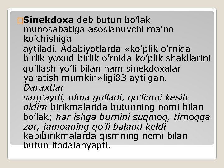 �Sinekdoxa deb butun bo’lak munosabatiga asoslanuvchi ma'no ko’chishiga aytiladi. Adabiyotlarda «ko’plik o’rnida birlik yoxud