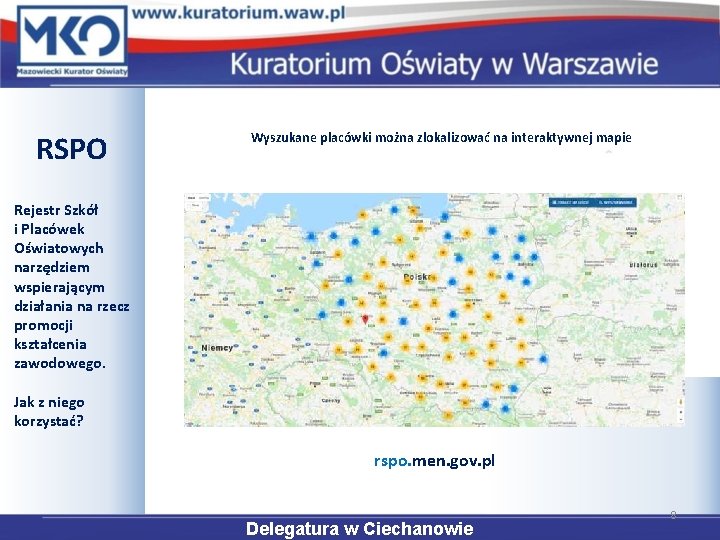 RSPO Wyszukane placówki można zlokalizować na interaktywnej mapie Rejestr Szkół i Placówek Oświatowych narzędziem