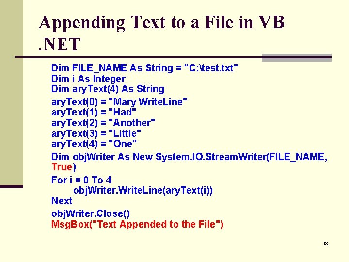 Appending Text to a File in VB. NET Dim FILE_NAME As String = "C: