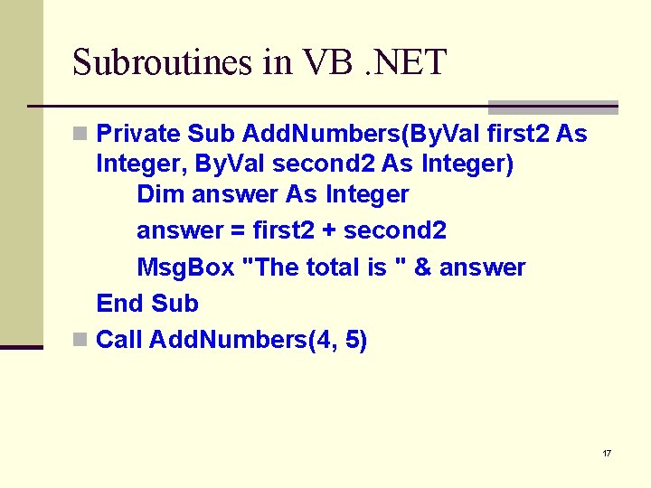 Subroutines in VB. NET n Private Sub Add. Numbers(By. Val first 2 As Integer,
