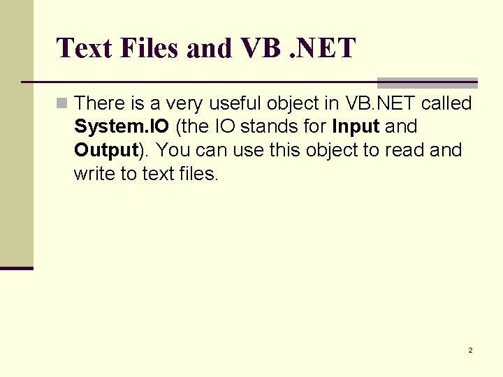 Text Files and VB. NET n There is a very useful object in VB.