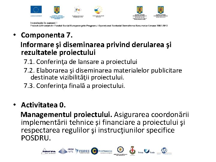  • Componenta 7. Informare şi diseminarea privind derularea şi rezultatele proiectului 7. 1.