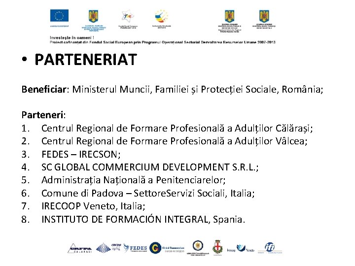  • PARTENERIAT Beneficiar: Ministerul Muncii, Familiei și Protecției Sociale, România; Parteneri: 1. Centrul