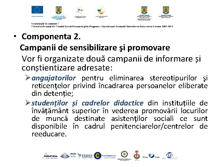  • Componenta 2. Campanii de sensibilizare şi promovare Vor fi organizate două campanii