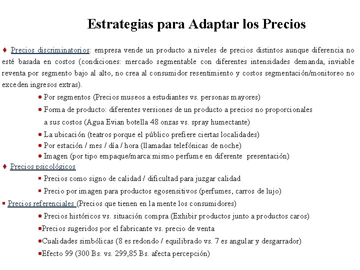 Estrategias para Adaptar los Precios ¨ Precios discriminatorios: empresa vende un producto a niveles