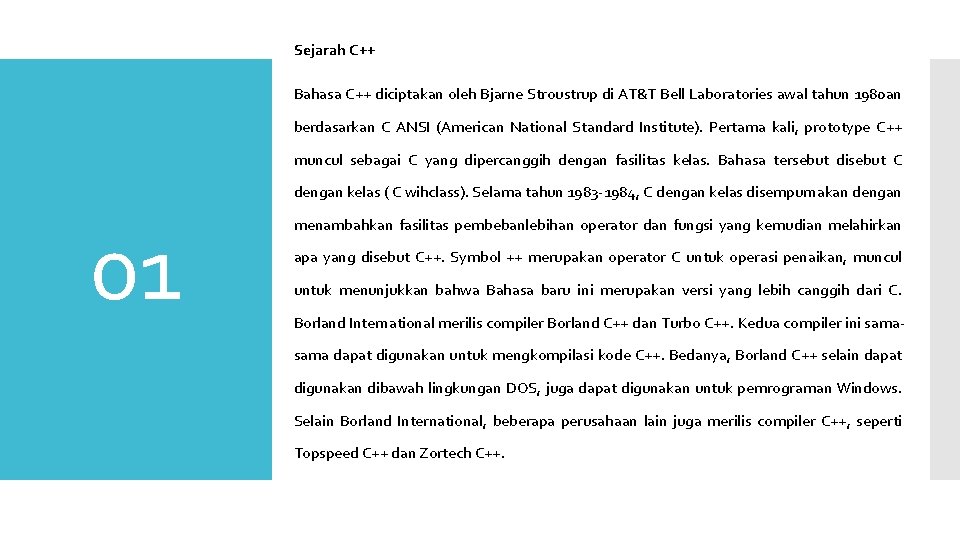 Sejarah C++ Bahasa C++ diciptakan oleh Bjarne Stroustrup di AT&T Bell Laboratories awal tahun