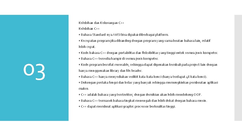Kelebihan dan Kekurangan C++ Kelebihan C++ • Bahasa Standard-nya ANSI bisa dipakai diberbagai platform.