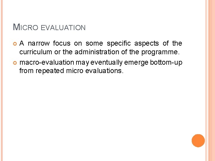 MICRO EVALUATION A narrow focus on some specific aspects of the curriculum or the