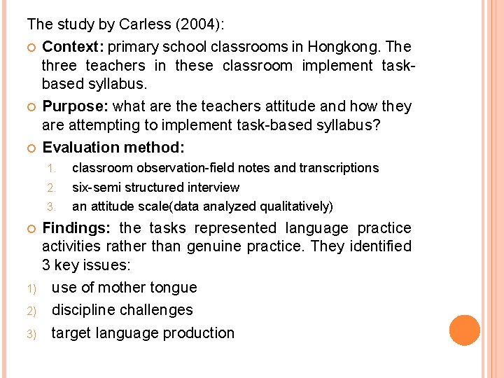The study by Carless (2004): Context: primary school classrooms in Hongkong. The three teachers