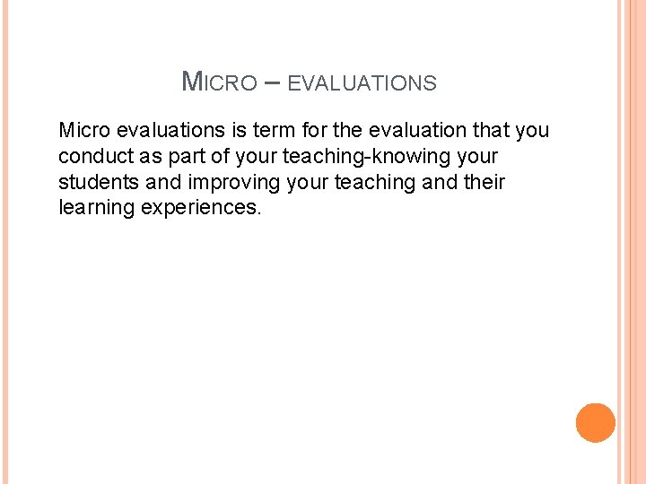 MICRO – EVALUATIONS Micro evaluations is term for the evaluation that you conduct as