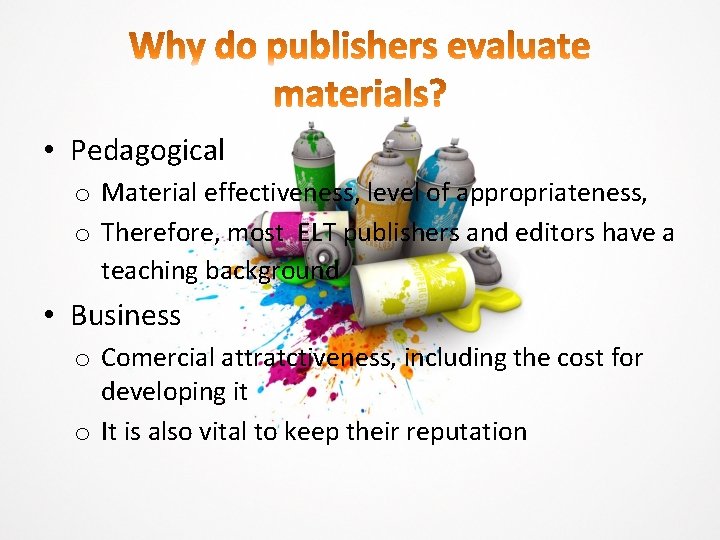  • Pedagogical o Material effectiveness, level of appropriateness, o Therefore, most ELT publishers