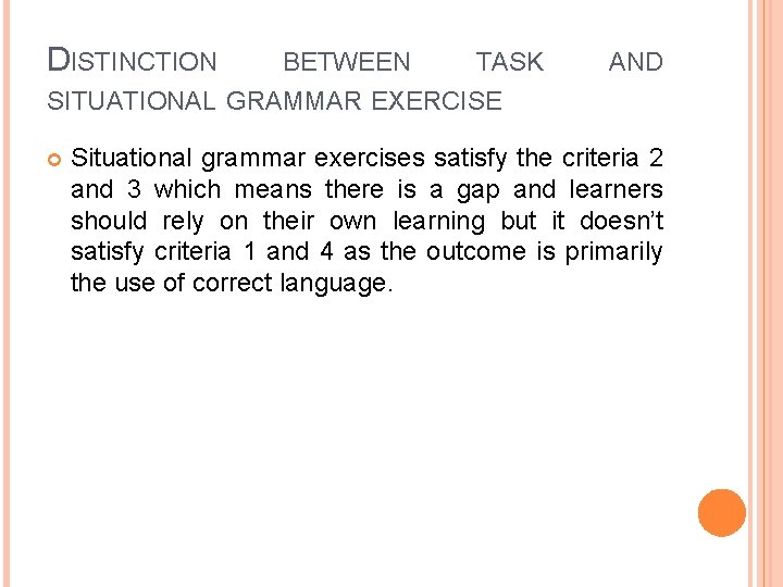 DISTINCTION BETWEEN TASK AND SITUATIONAL GRAMMAR EXERCISE Situational grammar exercises satisfy the criteria 2