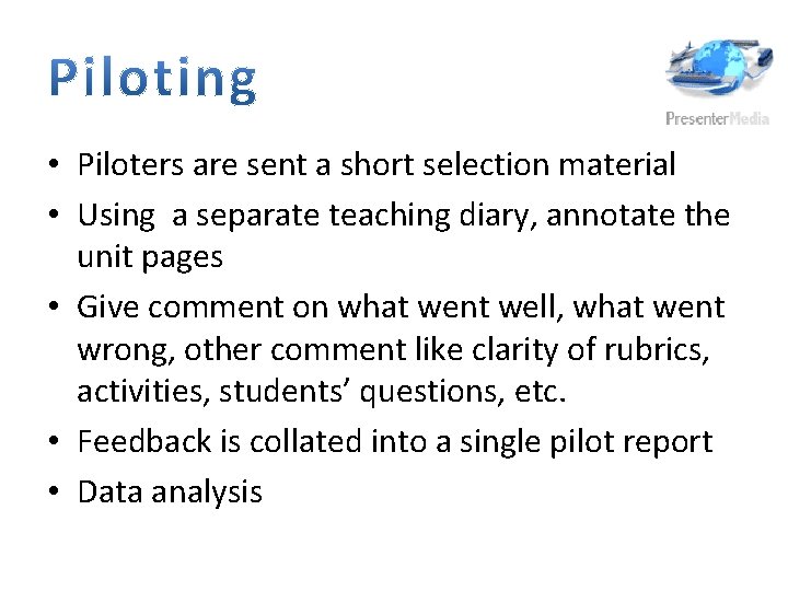  • Piloters are sent a short selection material • Using a separate teaching