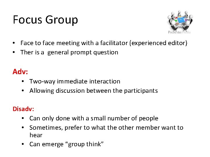 Focus Group • Face to face meeting with a facilitator (experienced editor) • Ther