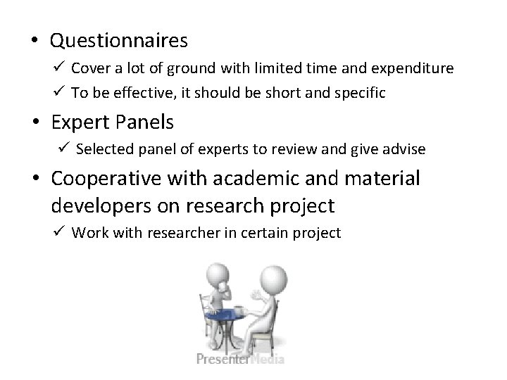  • Questionnaires ü Cover a lot of ground with limited time and expenditure