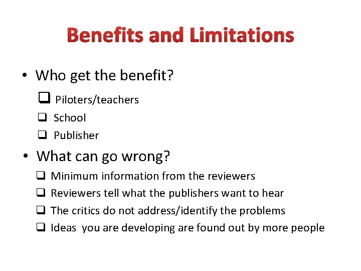 Benefits and Limitations • Who get the benefit? q Piloters/teachers q School q Publisher