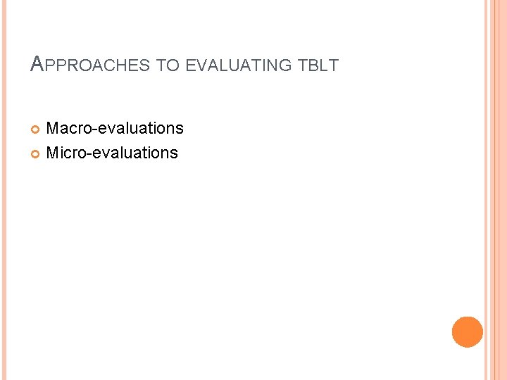 APPROACHES TO EVALUATING TBLT Macro-evaluations Micro-evaluations 