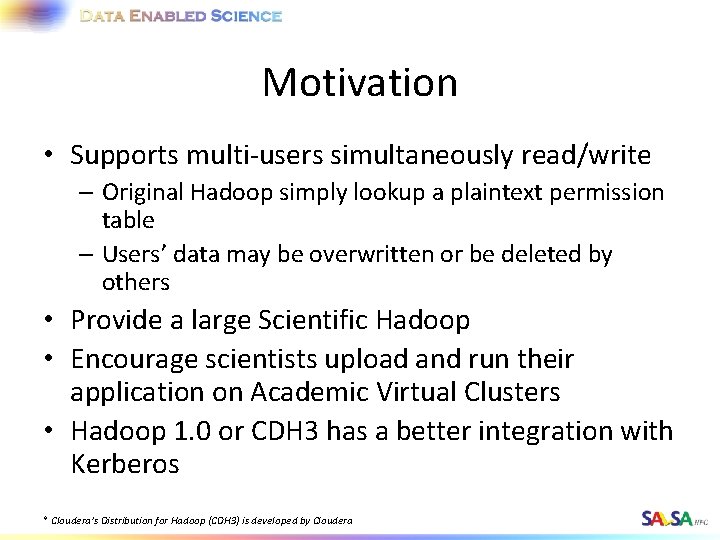 Motivation • Supports multi-users simultaneously read/write – Original Hadoop simply lookup a plaintext permission