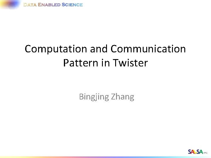 Computation and Communication Pattern in Twister Bingjing Zhang 