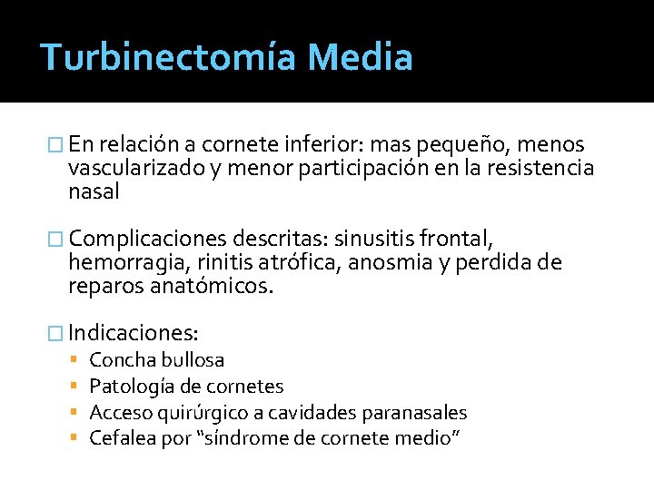 Turbinectomía Media � En relación a cornete inferior: mas pequeño, menos vascularizado y menor