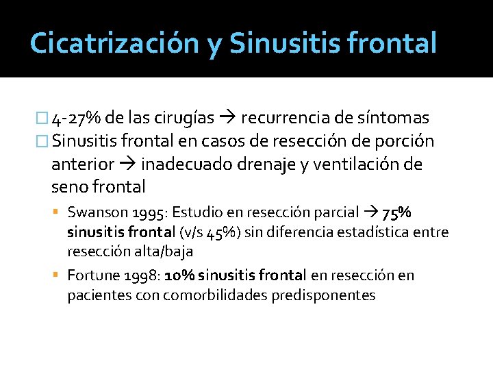 Cicatrización y Sinusitis frontal � 4 -27% de las cirugías recurrencia de síntomas �