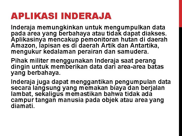 APLIKASI INDERAJA Inderaja memungkinkan untuk mengumpulkan data pada area yang berbahaya atau tidak dapat