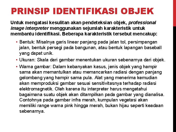 PRINSIP IDENTIFIKASI OBJEK Untuk mengatasi kesulitan akan pendeteksian objek, professional image interpreter menggunakan sejumlah