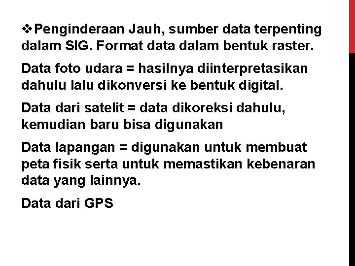 v. Penginderaan Jauh, sumber data terpenting dalam SIG. Format data dalam bentuk raster. Data