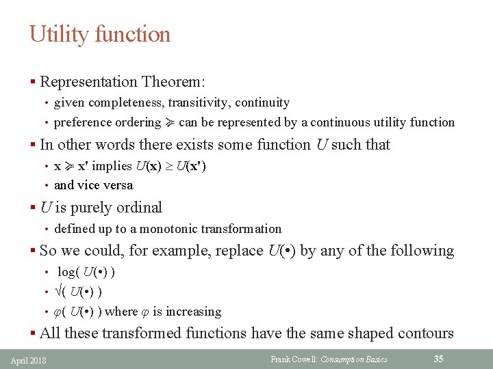 Utility function § Representation Theorem: • given completeness, transitivity, continuity • preference ordering ≽