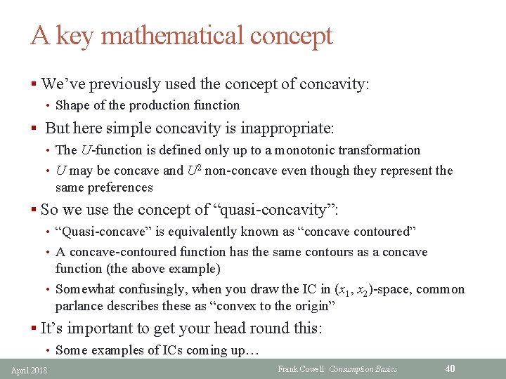 A key mathematical concept § We’ve previously used the concept of concavity: • Shape