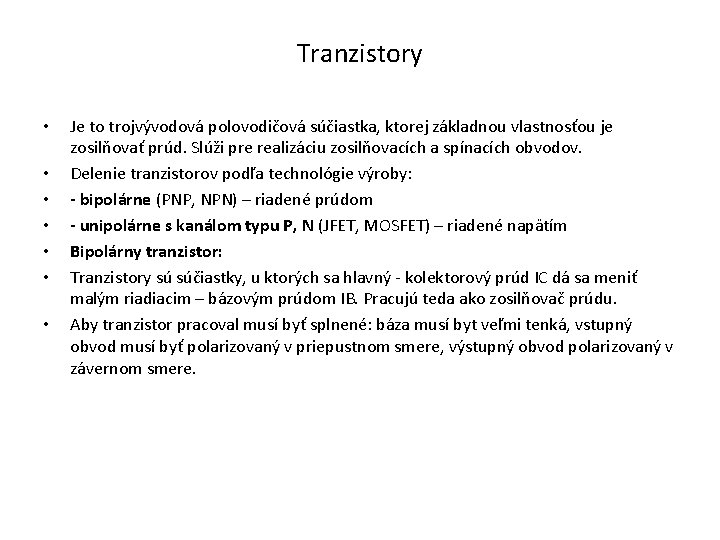 Tranzistory • • Je to trojvývodová polovodičová súčiastka, ktorej základnou vlastnosťou je zosilňovať prúd.