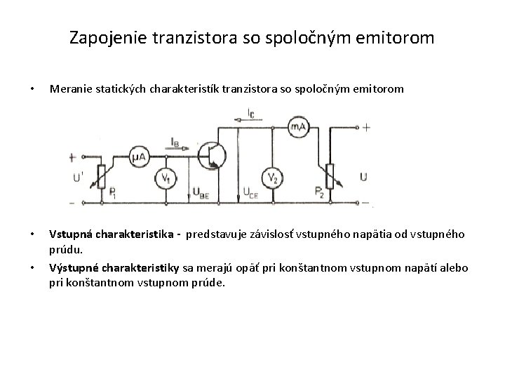 Zapojenie tranzistora so spoločným emitorom • Meranie statických charakteristík tranzistora so spoločným emitorom •