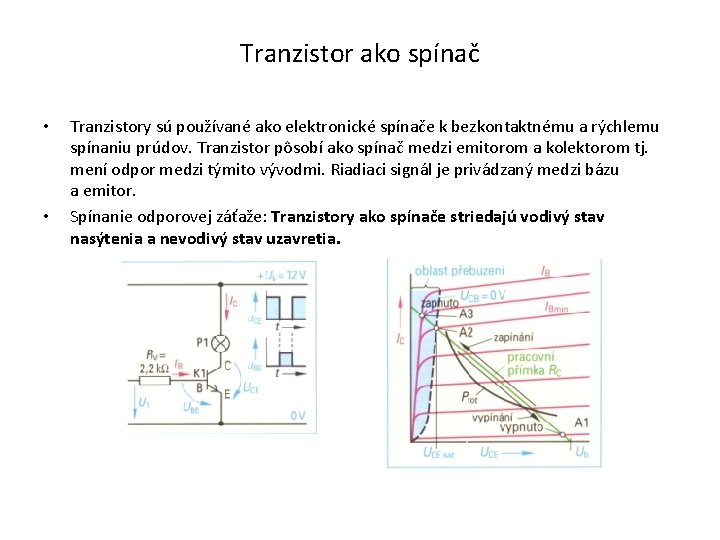 Tranzistor ako spínač • • Tranzistory sú používané ako elektronické spínače k bezkontaktnému a