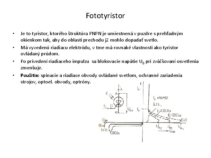 Fototyristor • • Je to tyristor, ktorého štruktúra PNPN je umiestnená v puzdre s