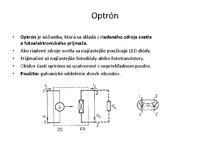 Optrón • • • Optrón je súčiastka, ktorá sa skladá z riadeného zdroja svetla