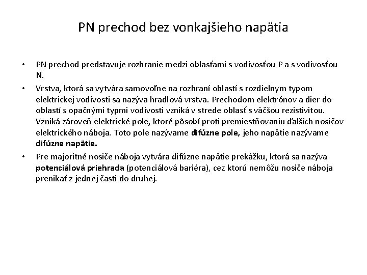 PN prechod bez vonkajšieho napätia • • • PN prechod predstavuje rozhranie medzi oblasťami