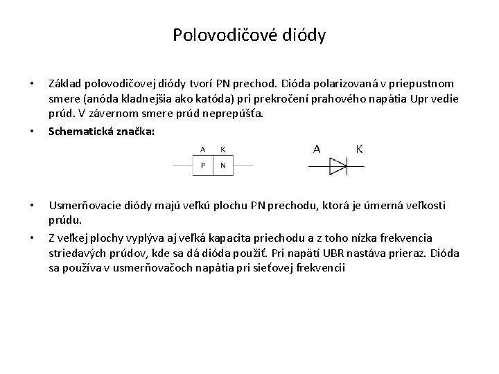 Polovodičové diódy • • Základ polovodičovej diódy tvorí PN prechod. Dióda polarizovaná v priepustnom