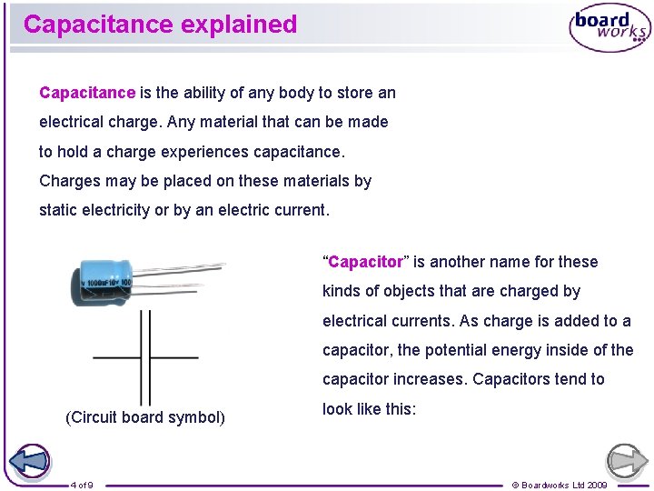 Capacitance explained Capacitance is the ability of any body to store an electrical charge.